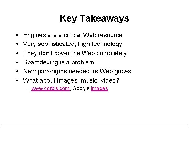 Key Takeaways • • • Engines are a critical Web resource Very sophisticated, high
