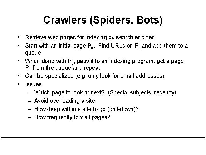 Crawlers (Spiders, Bots) • Retrieve web pages for indexing by search engines • Start