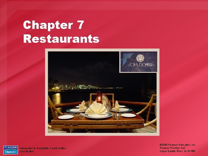 Chapter 7 Restaurants Introduction to Hospitality, Fourth Edition John Walker © 2006 Pearson Education,