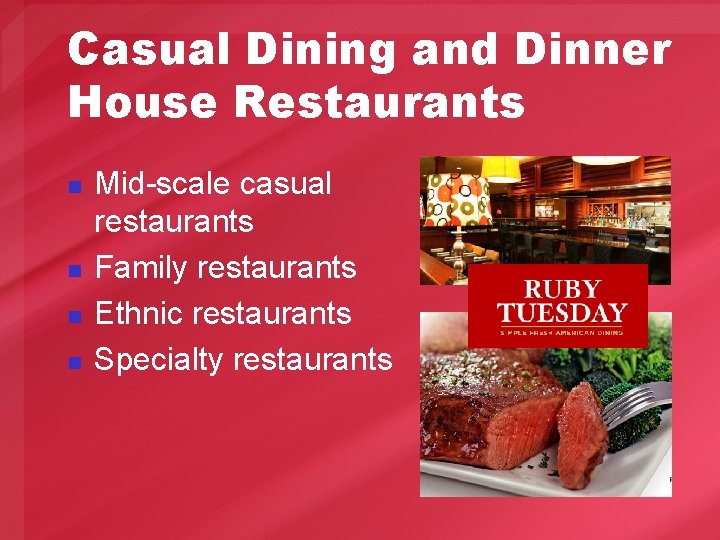 Casual Dining and Dinner House Restaurants n n Mid-scale casual restaurants Family restaurants Ethnic