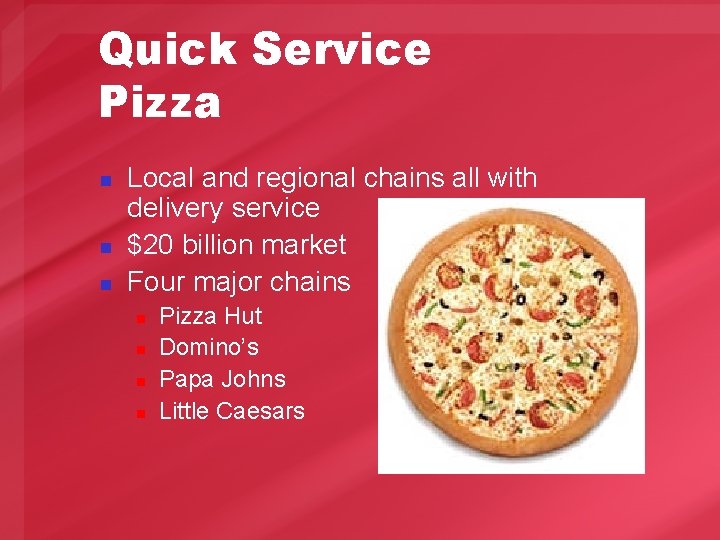 Quick Service Pizza n n n Local and regional chains all with delivery service