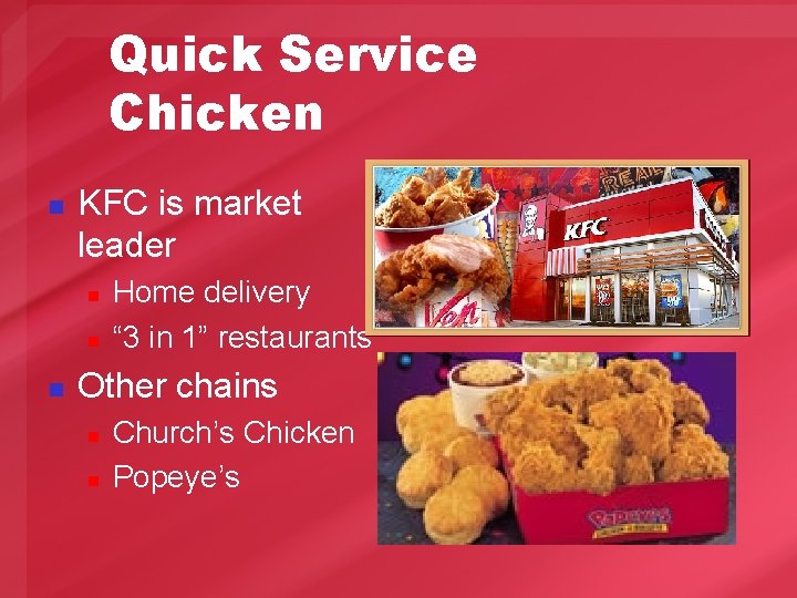 Quick Service Chicken n KFC is market leader n n n Home delivery “