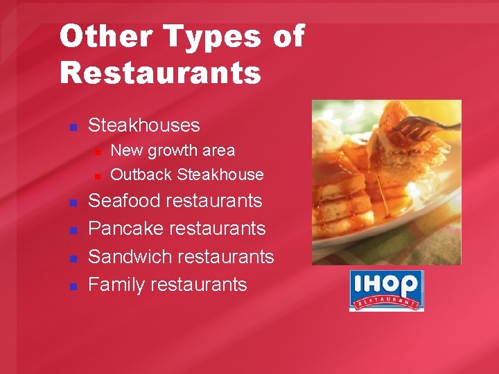 Other Types of Restaurants n Steakhouses n n n New growth area Outback Steakhouse