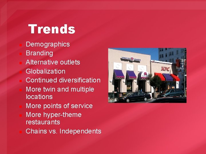 Trends n n n n n Demographics Branding Alternative outlets Globalization Continued diversification More