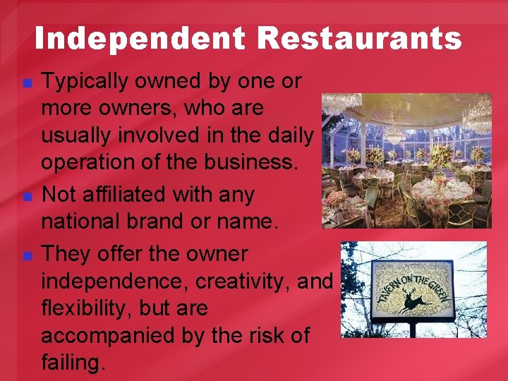 Independent Restaurants n n n Typically owned by one or more owners, who are