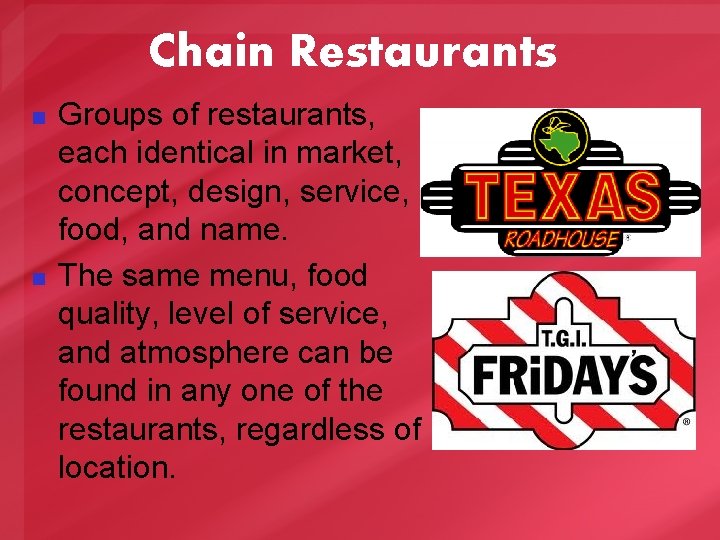 Chain Restaurants n n Groups of restaurants, each identical in market, concept, design, service,