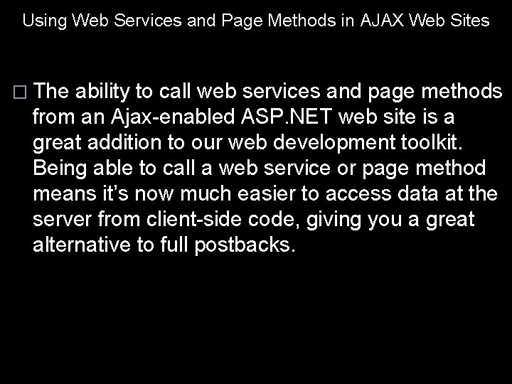 Using Web Services and Page Methods in AJAX Web Sites � The ability to