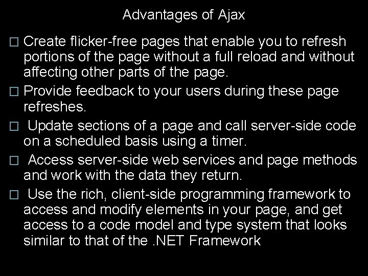 Advantages of Ajax Create flicker-free pages that enable you to refresh portions of the