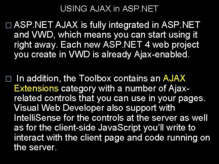 USING AJAX in ASP. NET � ASP. NET AJAX is fully integrated in ASP.