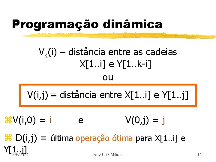 Programação dinâmica Vk(i) distância entre as cadeias X[1. . i] e Y[1. . k-i]