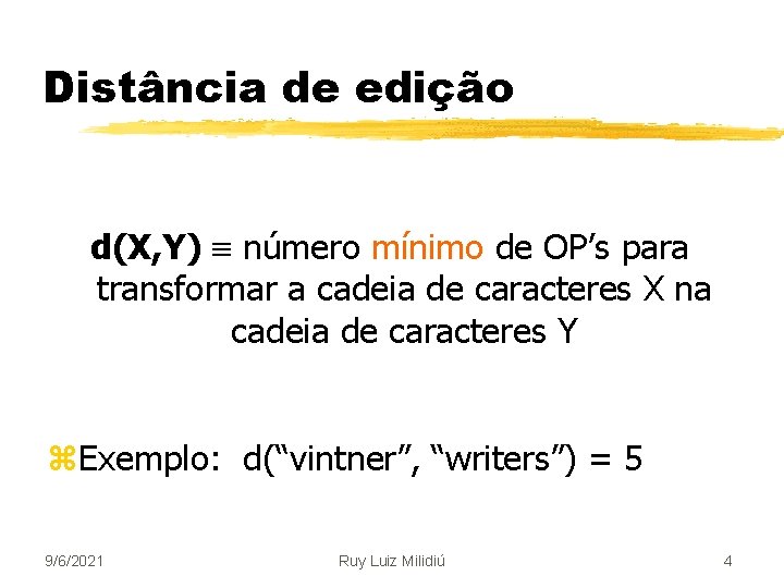 Distância de edição d(X, Y) número mínimo de OP’s para transformar a cadeia de