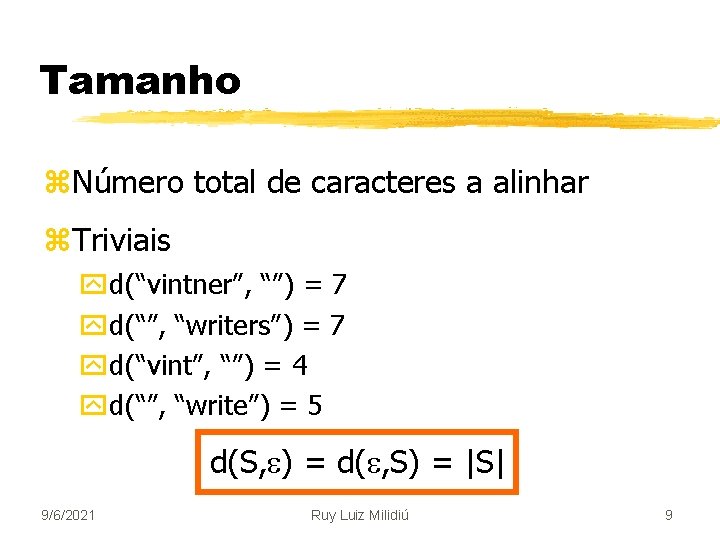 Tamanho z. Número total de caracteres a alinhar z. Triviais yd(“vintner”, “”) = 7