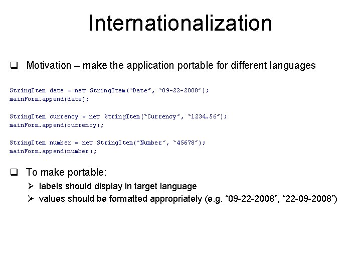 Internationalization q Motivation – make the application portable for different languages String. Item date