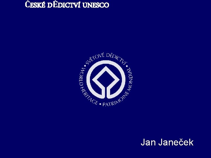 ČESKÉ DĚDICTVÍ UNESCO Janeček 