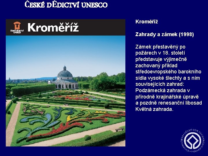 ČESKÉ DĚDICTVÍ UNESCO Kroměříž Zahrady a zámek (1998) Zámek přestavěný po požárech v 18.