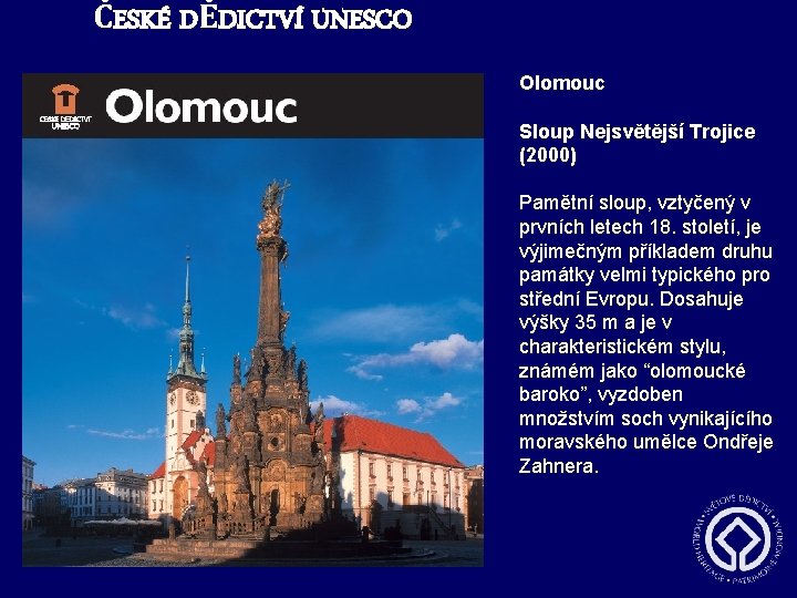 ČESKÉ DĚDICTVÍ UNESCO Olomouc Sloup Nejsvětější Trojice (2000) Pamětní sloup, vztyčený v prvních letech