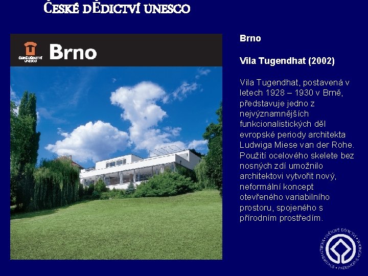 ČESKÉ DĚDICTVÍ UNESCO Brno Vila Tugendhat (2002) Vila Tugendhat, postavená v letech 1928 –