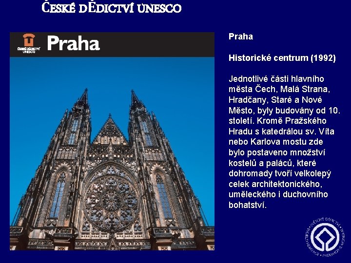 ČESKÉ DĚDICTVÍ UNESCO Praha Historické centrum (1992) Jednotlivé části hlavního města Čech, Malá Strana,