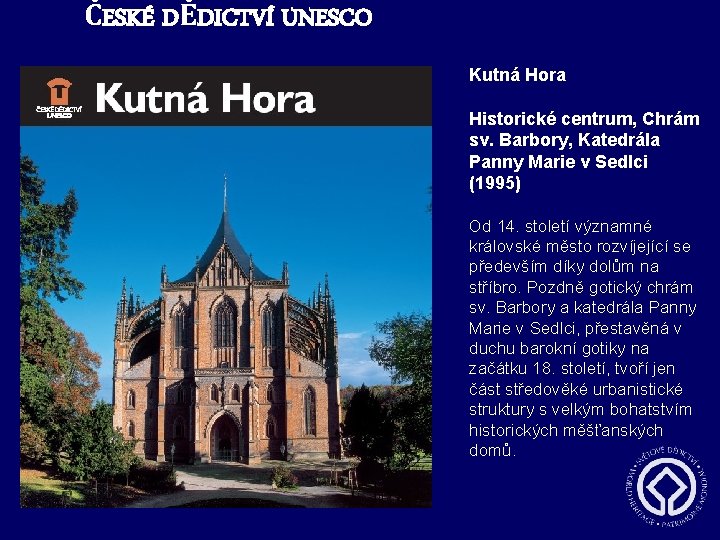 ČESKÉ DĚDICTVÍ UNESCO Kutná Hora Historické centrum, Chrám sv. Barbory, Katedrála Panny Marie v