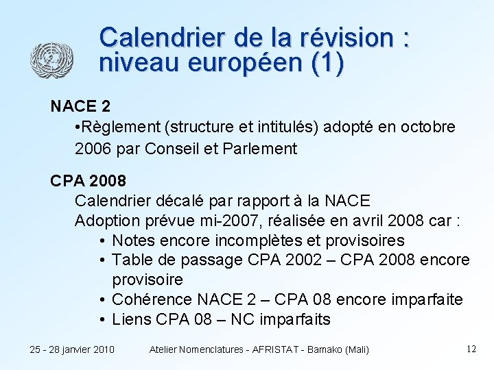Calendrier de la révision : niveau européen (1) NACE 2 • Règlement (structure et