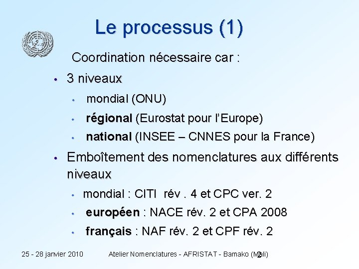Le processus (1) Coordination nécessaire car : • • 3 niveaux • mondial (ONU)