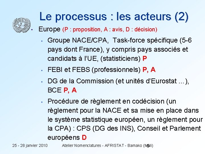 Le processus : les acteurs (2) • Europe (P : proposition, A : avis,
