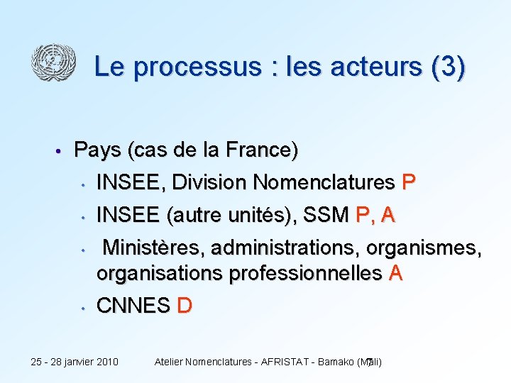 Le processus : les acteurs (3) • Pays (cas de la France) • INSEE,