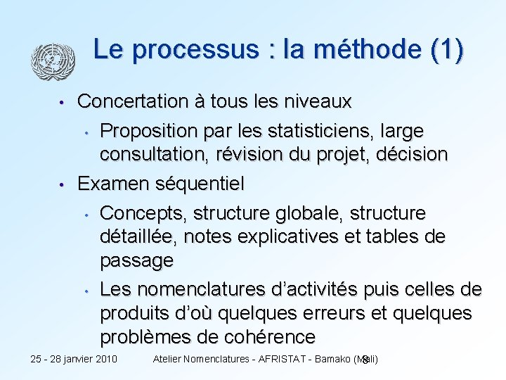 Le processus : la méthode (1) • • Concertation à tous les niveaux •