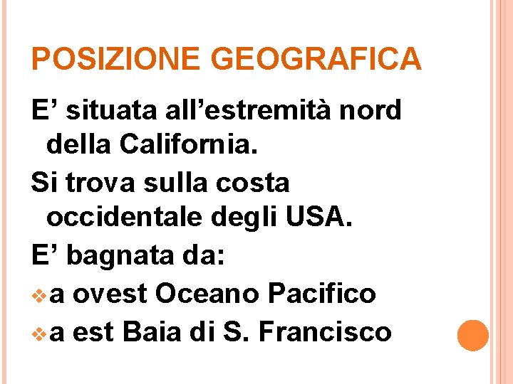 POSIZIONE GEOGRAFICA E’ situata all’estremità nord della California. Si trova sulla costa occidentale degli
