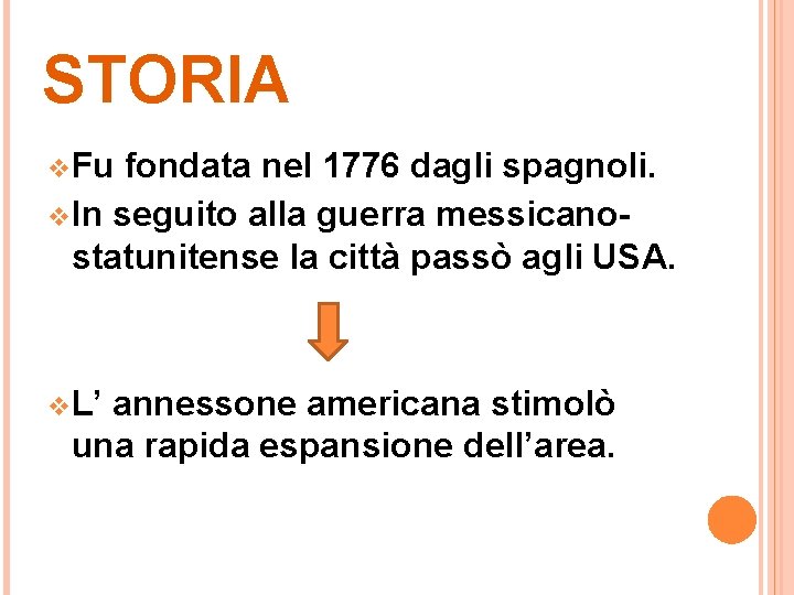 STORIA v Fu fondata nel 1776 dagli spagnoli. v In seguito alla guerra messicanostatunitense