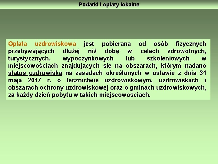 Podatki i opłaty lokalne Opłata uzdrowiskowa jest pobierana od osób fizycznych przebywających dłużej niż