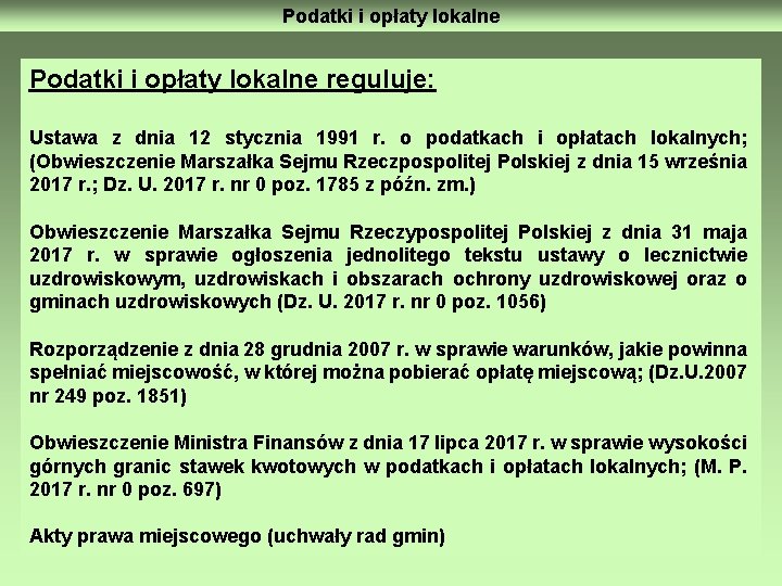 Podatki i opłaty lokalne reguluje: Ustawa z dnia 12 stycznia 1991 r. o podatkach