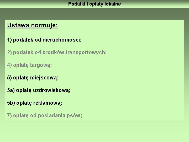 Podatki i opłaty lokalne Ustawa normuje: 1) podatek od nieruchomości; 2) podatek od środków