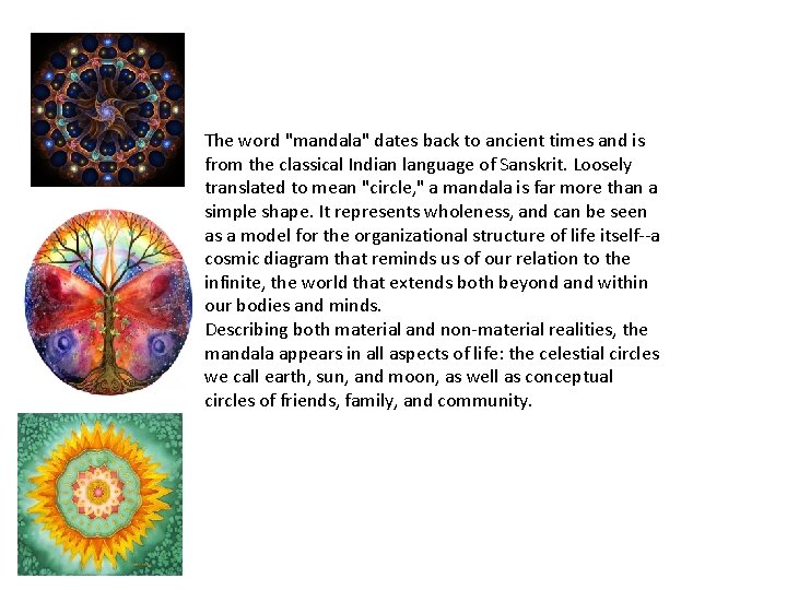 The word "mandala" dates back to ancient times and is from the classical Indian