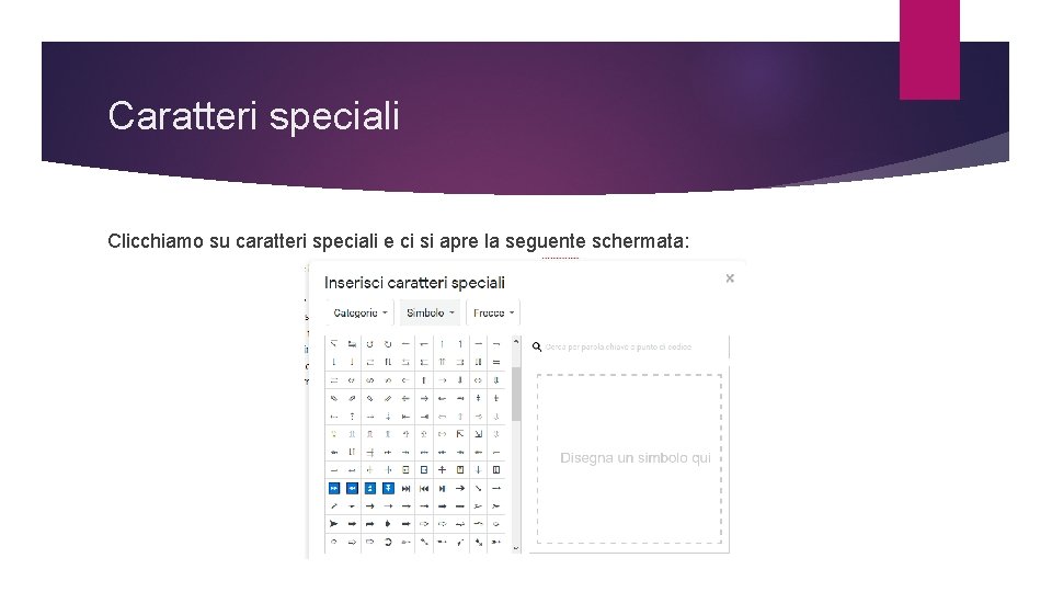 Caratteri speciali Clicchiamo su caratteri speciali e ci si apre la seguente schermata: 