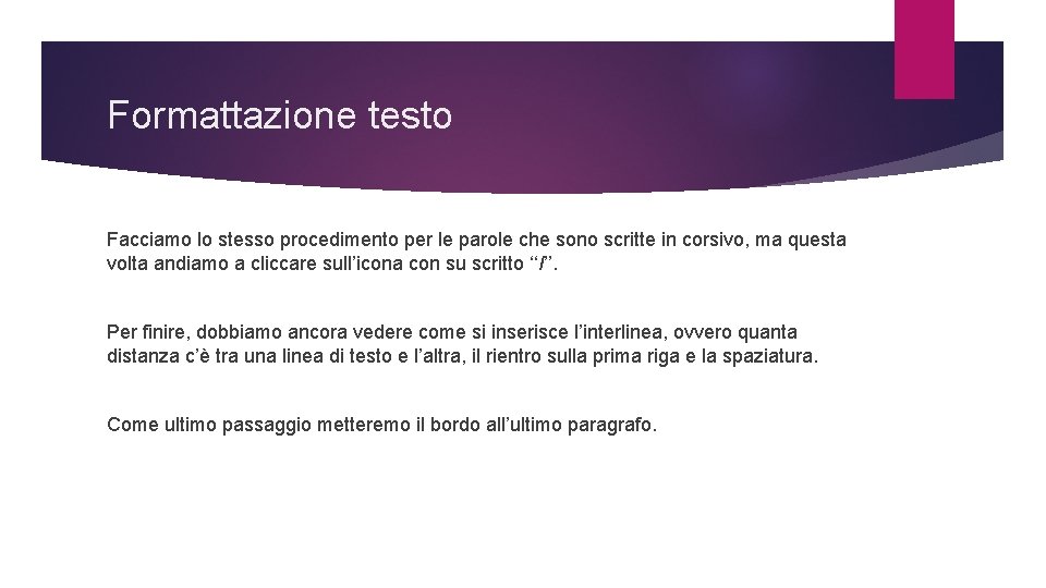 Formattazione testo Facciamo lo stesso procedimento per le parole che sono scritte in corsivo,