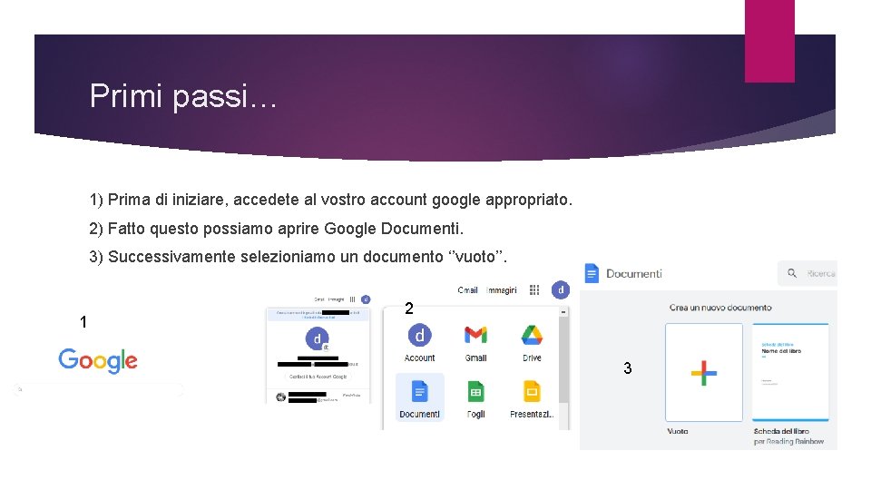 Primi passi… 1) Prima di iniziare, accedete al vostro account google appropriato. 2) Fatto