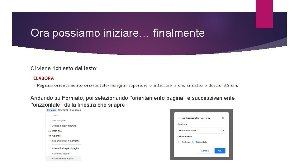 Ora possiamo iniziare… finalmente Ci viene richiesto dal testo: Andando su Formato, poi selezionando