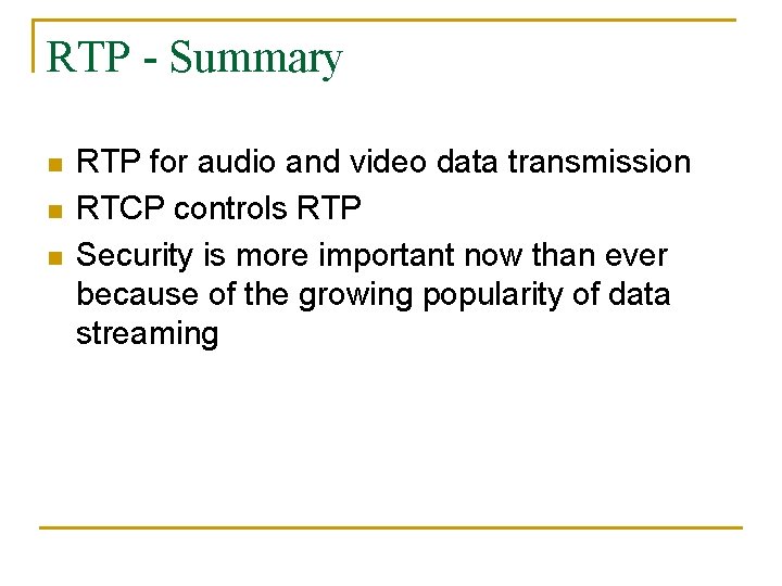 RTP - Summary n n n RTP for audio and video data transmission RTCP