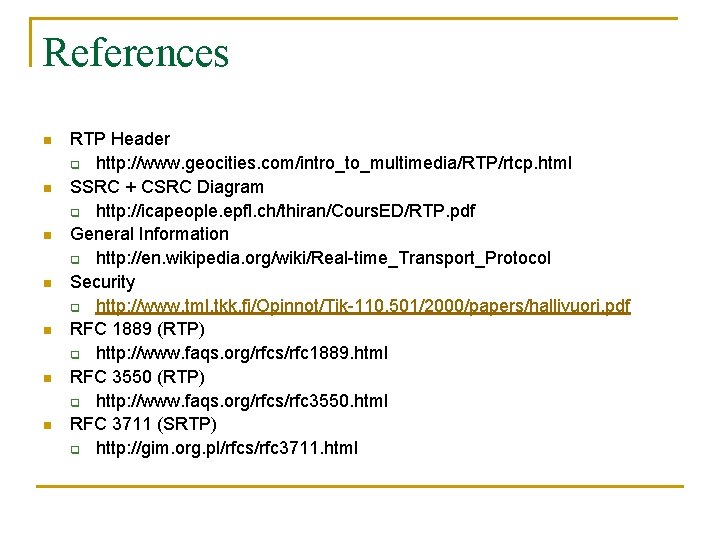 References n n n n RTP Header q http: //www. geocities. com/intro_to_multimedia/RTP/rtcp. html SSRC