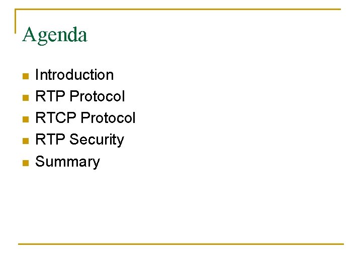 Agenda n n n Introduction RTP Protocol RTCP Protocol RTP Security Summary 