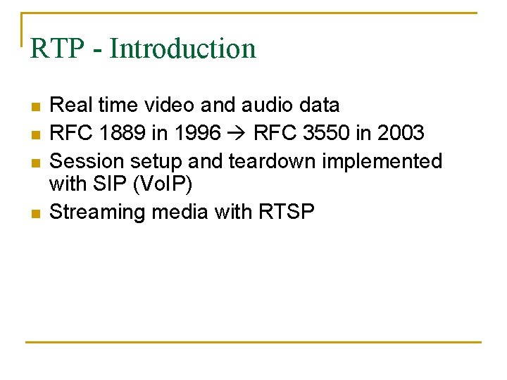 RTP - Introduction n n Real time video and audio data RFC 1889 in