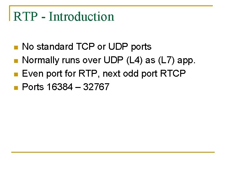 RTP - Introduction n n No standard TCP or UDP ports Normally runs over