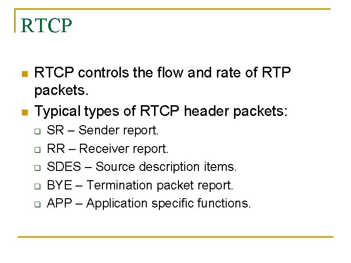 RTCP n n RTCP controls the flow and rate of RTP packets. Typical types