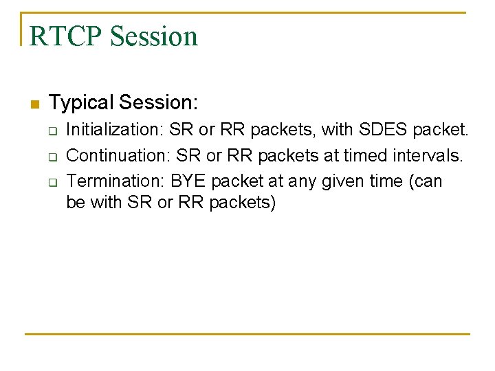 RTCP Session n Typical Session: q q q Initialization: SR or RR packets, with