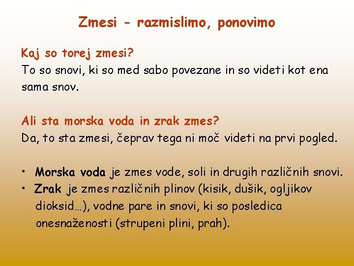 Zmesi - razmislimo, ponovimo Kaj so torej zmesi? To so snovi, ki so med