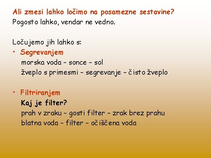 Ali zmesi lahko ločimo na posamezne sestavine? Pogosto lahko, vendar ne vedno. Ločujemo jih