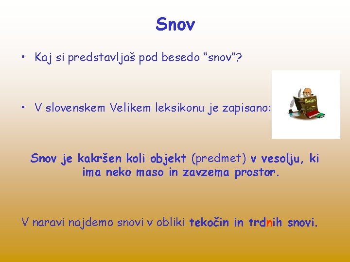 Snov • Kaj si predstavljaš pod besedo “snov”? • V slovenskem Velikem leksikonu je