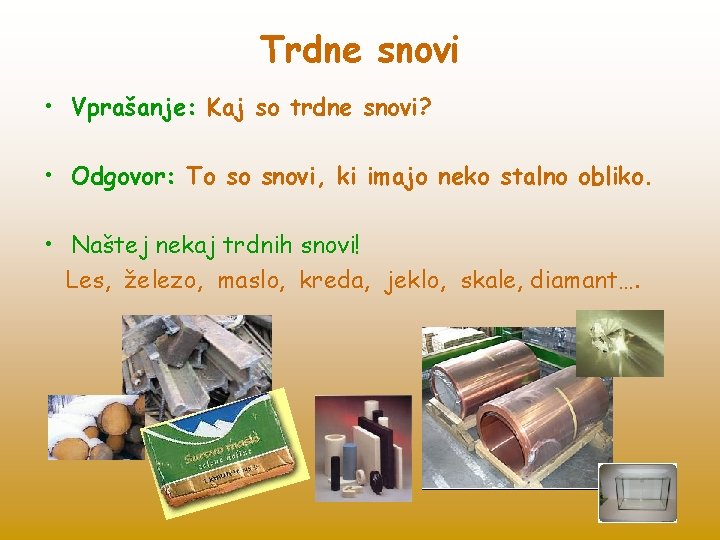 Trdne snovi • Vprašanje: Kaj so trdne snovi? • Odgovor: To so snovi, ki