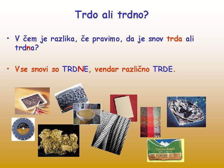 Trdo ali trdno? • V čem je razlika, če pravimo, da je snov trda